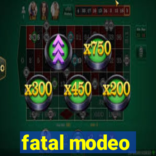 fatal modeo